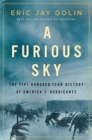 A Furious Sky : The Five-Hundred-Year History of America's Hurricanes - Book
