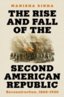 The Rise and Fall of the Second American Republic : Reconstruction, 1860-1920 - Book