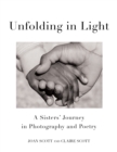 Unfolding in Light : A Sisters’ Journey in Photography and Poetry - Book