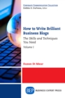 How to Write Brilliant Business Blogs, Volume I : The Skills and Techniques You Need - eBook