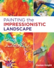Painting the Impressionistic Landscape : Exploring Light and Color in Watercolor and Acrylic - eBook
