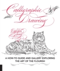 Calligraphic Drawing : A how-to guide and gallery exploring the art of the flourish - Book