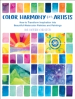 Color Harmony for Artists : How to Transform Inspiration into Beautiful Watercolor Palettes and Paintings - eBook