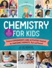 The Kitchen Pantry Scientist Chemistry for Kids : Science Experiments and Activities Inspired by Awesome Chemists, Past and Present; with 25 Illustrated Biographies of Amazing Scientists from Around t - Book