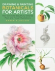 Drawing and Painting Botanicals for Artists : How to Create Beautifully Detailed Plant and Flower Illustrations Volume 4 - Book