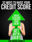 33 Ways To Raise Your Credit Score : Proven Strategies to Improve Your Credit & Get Out of Debt - eBook