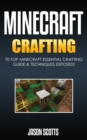 Minecraft Crafting : 70 Top Minecraft Essential Crafting & Techniques Guide Exposed! - eBook