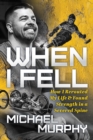When I Fell : How I Rerouted My Life and Found Strength in a Severed Spine - eBook