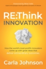 RE:Think Innovation : How the World's Most Prolific Innovators Come Up with Great Ideas that Deliver Extraordinary Outcomes - eBook