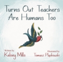 Turns Out Teachers are Human Too - Book