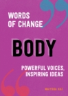 Body (Words of Change series) : Powerful Voices, Inspiring Ideas - Book