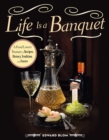 Life Is a Banquet : A Food Lover?s Treasury of Recipes, History, Tradition, and Feasts - eBook