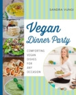 Vegan Dinner Party : Comforting Vegan Dishes for Any Occasion - eBook