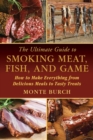 The Ultimate Guide to Smoking Meat, Fish, and Game : How to Make Everything from Delicious Meals to Tasty Treats - eBook