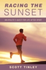 Racing the Sunset : How Athletes Survive, Thrive, or Fail in Life After Sport - eBook