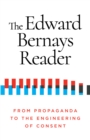 The Edward Bernays Reader : From Propaganda to the Engineering of Consent - eBook