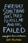 Everyday Something Has Tried to Kill Me And Has Failed : Notes From Periracial America - eBook
