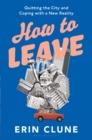 How to Leave : Quitting the City and Coping with a New Reality - Book