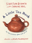 A Little Tea Book : All the Essentials from Leaf to Cup - Book