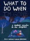 What to Do When I'm Gone : A Mother's Wisdom to Her Daughter - Book