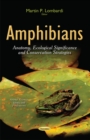 Amphibians : Anatomy, Ecological Significance & Conservation Strategies - Book