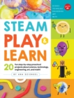 STEAM Play & Learn : 20 fun step-by-step preschool projects about science, technology, engineering, art, and math! - Book