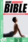 Home Workout Bible : How Would You Like To Get Bigger Results From Your Home Workout Program... Even Faster? - eBook