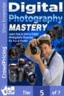 Digital Photography Mastery : Do you have a problem trying to get started on your journey to the photography world? - eBook
