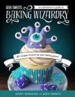 Geek Sweets : An Adventurer's Guide to the World of Baking Wizardry - Book