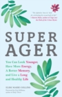 Super Ager : You Can Look Younger, Have More Energy, a Better Memory, and Live a Long and Healthy Life - Book