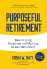 Purposeful Retirement : How to Bring Happiness and Meaning to Your Retirement (Retirement gift for men) - Book