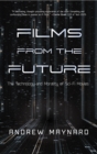 Films from the Future : The Technology and Morality of Sci-Fi Movies - Book
