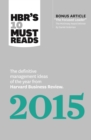 HBR's 10 Must Reads 2015 : The Definitive Management Ideas of the Year from Harvard Business Review (with bonus McKinsey AwardWinning article "The Focused Leader") (HBR's 10 Must Reads) - eBook