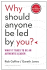 Why Should Anyone Be Led by You? With a New Preface by the Authors : What It Takes to Be an Authentic Leader - Book