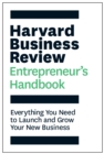 Harvard Business Review Entrepreneur's Handbook : Everything You Need to Launch and Grow Your New Business - eBook