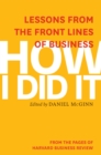 How I Did It : Lessons from the Front Lines of Business - Book