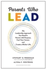Parents Who Lead : The Leadership Approach You Need to Parent with Purpose, Fuel Your Career, and Create a Richer Life - Book