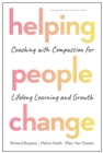 Helping People Change : Coaching with Compassion for Lifelong Learning and Growth - eBook