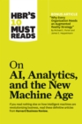 HBR's 10 Must Reads on AI, Analytics, and the New Machine Age (with bonus article "Why Every Company Needs an Augmented Reality Strategy" by Michael E. Porter and James E. Heppelmann) - eBook