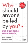 Why Should Anyone Be Led by You? With a New Preface by the Authors : What It Takes to Be an Authentic Leader - eBook