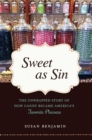 Sweet as Sin : The Unwrapped Story of How Candy Became America's Favorite Pleasure - eBook