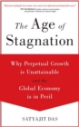 The Age of Stagnation : Why Perpetual Growth is Unattainable and the Global Economy is in Peril - eBook