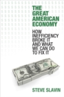 The Great American Economy : How Inefficiency Broke It and What We Can Do to Fix It - Book