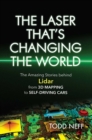 The Laser That's Changing the World : The Amazing Stories behind Lidar, from 3D Mapping to Self-Driving Cars - eBook