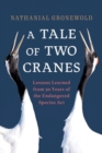Tale of Two Cranes : Lessons Learned from 50 Years of the Endangered Species Act - eBook