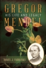 Gregor Mendel : His Life and Legacy - eBook