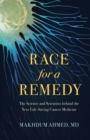 Race for a Remedy : The Science and Scientists behind the Next Life-Saving Cancer Medicine - Book