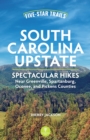 Five-Star Trails: South Carolina Upstate : 30 Spectacular Hikes Near Greenville, Spartanburg, Oconee, and Pickens Counties - Book