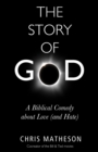 The Story of God : A Biblical Comedy about Love (and Hate) - Book