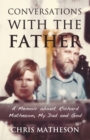 Conversations with the Father : A Memoir about My Dad, Richard Matheson and God - Book